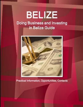 Paperback Belize: Doing Business and Investing in Belize Guide - Practical Information, Opportunities, Contacts Book