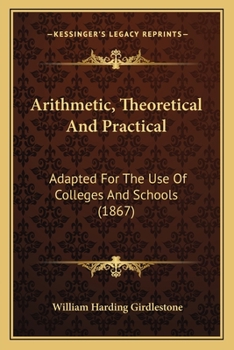 Paperback Arithmetic, Theoretical And Practical: Adapted For The Use Of Colleges And Schools (1867) Book