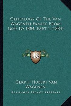 Paperback Genealogy Of The Van Wagenen Family, From 1650 To 1884, Part 1 (1884) Book