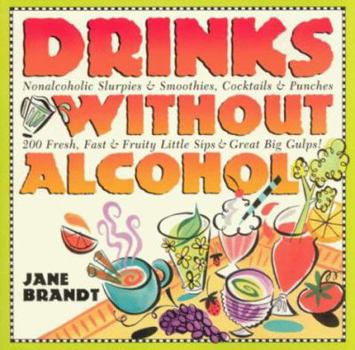 Paperback Drinks Without Alcohol: Non-Alcoholic Slurpies & Smoothies, Cocktails & Punches, 200 Fresh, Fast & Fruity Little Sips & Great Big Gulps! Book
