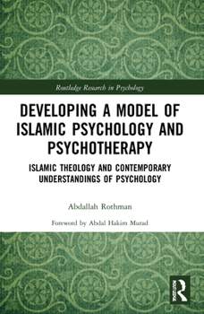 Paperback Developing a Model of Islamic Psychology and Psychotherapy: Islamic Theology and Contemporary Understandings of Psychology Book