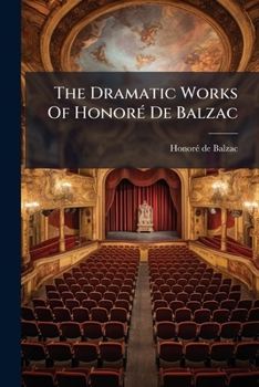 Paperback The Dramatic Works Of HonorÃ(c) De Balzac Book