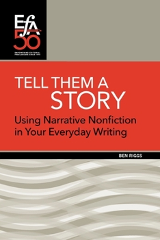 Paperback Tell Them a Story: Using Narrative Nonfiction in Your Everyday Writing Book