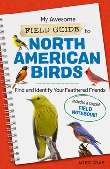 Paperback My Awesome Field Guide to North American Birds: Find and Identify Your Feathered Friends Book