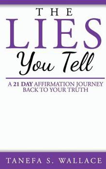 Paperback The Lies You Tell: A 21 Day Journey to Your Truth Book