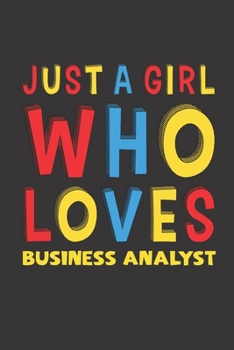 Paperback Just A Girl Who Loves Business Analyst: A Nice Gift Idea For Girl Women Who Loves Her Business Analyst Mom Dad Husband Funny Birthday Gifts Journal Li Book