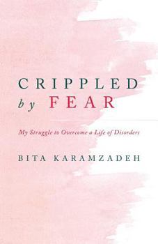 Paperback Crippled by Fear: My Struggle to Overcome a Life of Disorders Book