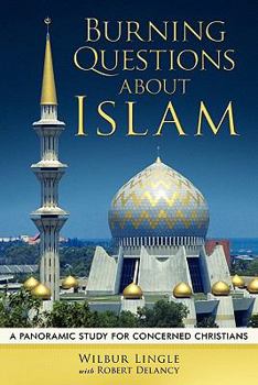 Paperback Burning Questions about Islam: A Panoramic Study for Concerned Christians Book