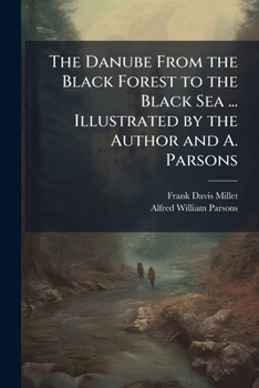 Paperback The Danube From the Black Forest to the Black Sea ... Illustrated by the Author and A. Parsons Book