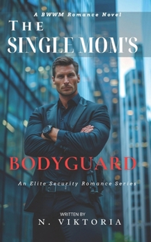 The Single Mom's Bodyguard: A Steamy BWWM interracial Multicultural Alpha Male Enemies to Lovers Opposite Attract Second Chance Romance (Elite Security) - Book #2 of the Elite Security