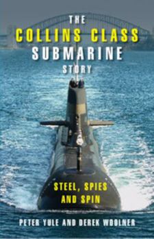 Hardcover The Collins Class Submarine Story: Steel, Spies and Spin Book