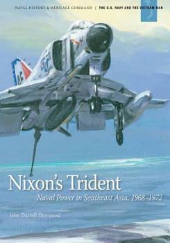 Nixon's Trident: Naval Power in Southeast Asia, 1968-1972 - Book #2 of the U.S. Navy and the Vietnam War