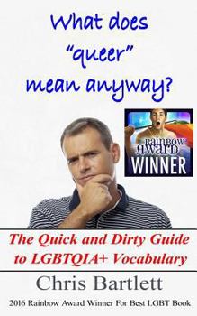 Paperback What Does "Queer" Mean Anyway?: The Quick and Dirty Guide to LGBTQIA+ Vocabulary Book