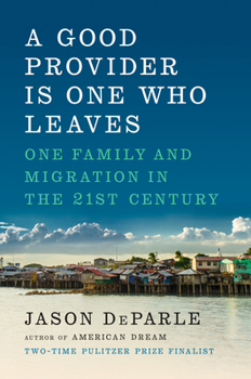 Hardcover A Good Provider Is One Who Leaves: One Family and Migration in the 21st Century Book