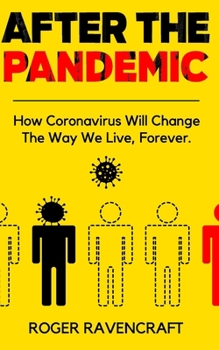 Paperback After The Pandemic: How Coronavirus Will Change The Way We Live, Forever. Book