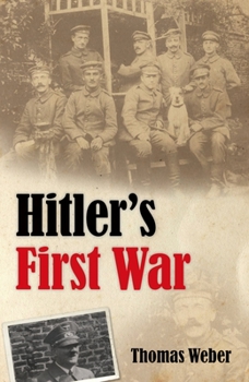 Hardcover Hitler's First War: Adolf Hitler, the Men of the List Regiment, and the First World War Book