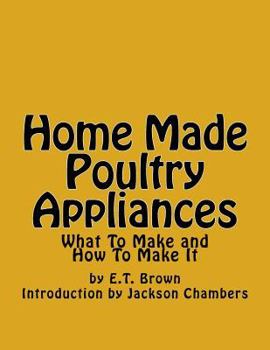 Paperback Home Made Poultry Appliances: What To Make and How To Make It Book