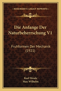 Paperback Die Anfange Der Naturbeherrschung V1: Fruhformen Der Mechanik (1921) [German] Book