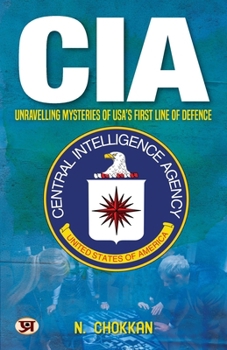 CIA: Unravelling Mysteries of USA's First Line of Defence N. Chokkan
