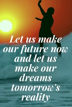 Paperback Let us make our future now, and let us make our dreams tomorrow's reality: The Motivation Journal That Keeps Your Dreams /goals Alive and make it happ Book