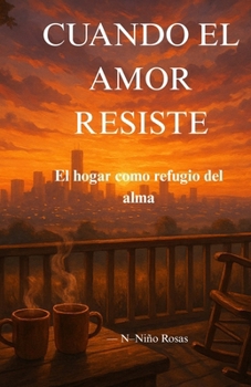 Paperback Cuando El Amor Resiste.: El hogar como refugio del alma. [Spanish] Book