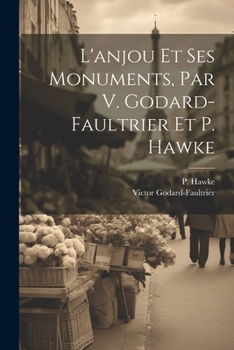 Paperback L'anjou Et Ses Monuments, Par V. Godard-faultrier Et P. Hawke [French] Book