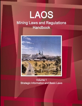 Paperback Laos Mining Laws and Regulations Handbook Volume 1 Strategic Information and Basic Laws Book