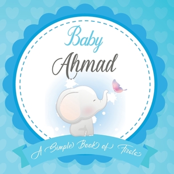 Baby Ahmad A Simple Book of Firsts: First Year Baby Book a Perfect Keepsake Gift for All Your Precious First Year Memories