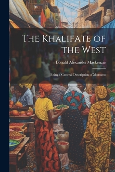 Paperback The Khalifate of the West: Being a General Description of Morocco Book