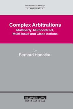 Hardcover Complex Arbitrations: Multiparty, Multicontract, Multi-Issue and Class Actions Book
