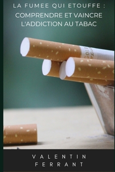 Paperback La fumée qui étouffe: comprendre et vaincre l'addiction au tabac [French] Book