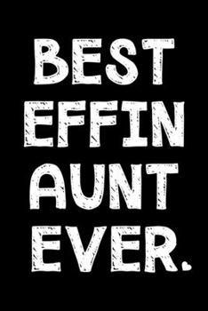 Paperback Best effin aunt ever: Notebook (Journal, Diary) for Aunts from Nieces or Nephews - 120 lined pages to write in Book
