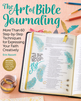 Paperback Art of Bible Journaling: More Than 60 Step-By-Step Techniques for Expressing Your Faith Creatively Book