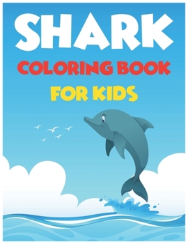 Shark Coloring Book For kids: Cute Shark Coloring Books for Girls Boys Kids and Anyone Who Loves Baby Shark