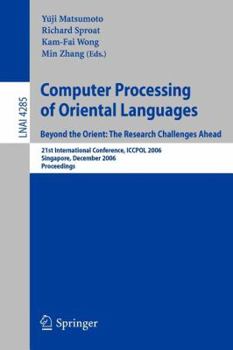 Paperback Computer Processing of Oriental Languages. Beyond the Orient: The Research Challenges Ahead: 21st International Conference, Iccpol 2006, Singapore, De Book