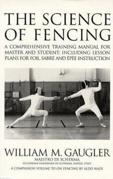 Paperback The Science of Fencing: A Comprehensive Training Manual for Master and Student: Including Lesson Plans for Foil, Sabre and Epee Instruction Book