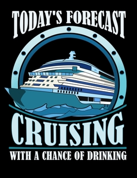 Today's Forecast Cruising With A Chance Of Drinking: Today's Forecast: Cruising With a Chance of Drinking Blank Sketchbook to Draw and Paint (110 Empty Pages, 8.5" x 11")