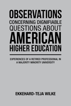 Paperback Observations Concerning Dignifiable Questions about American Higher Education: Experiences of a Retired Professional in a Majority Minority University Book