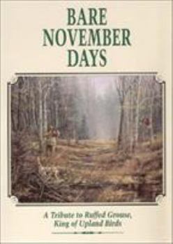 Hardcover Bare November Days: A Tribute to Ruffed Grouse King of Upland Birds Book