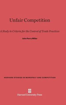 Hardcover Unfair Competition: A Study in Criteria for the Control of Trade Practices Book
