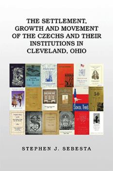The Settlement, Growth and Movement of the Czechs and Their Institutions in Cleveland, Ohio