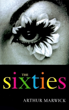 Paperback The Sixties: Cultural Transformation in Britain, France, Italy and the United States, C. 1958 - C. 1974 Book