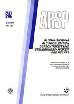 Globalisierung ALS Problem Von Gerechtigkeit Und Steuerungsfahigkeit Des Rechts: Vortrage Der 8. Tagung Des Jungen Forum Rechtsphilosophie Vom 20.-21.