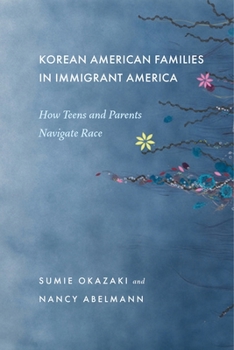 Hardcover Korean American Families in Immigrant America: How Teens and Parents Navigate Race Book