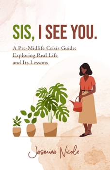 Paperback Sis, I see you.: A Pre-midlife Crisis Guide: Exploring Real Life and Its Lessons Book