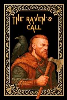 The Raven’s Call: Book 1 of “A Viking Saga of Ásgeir ”: When the ravens choose you, the world demands a price.
