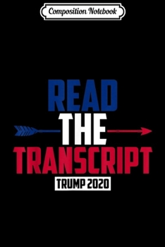 Composition Notebook: Read The Transcript Trump 2020 - Trump Impeachment  Journal/Notebook Blank Lined Ruled 6x9 100 Pages