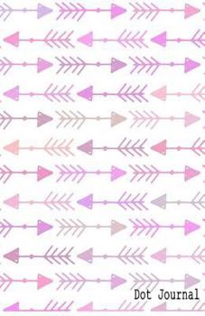 Dot Journal: Arrows Pink Pastels / Bear In Mind Dot Grid Bullet Journal / 5.5x8.5 inch / A5 / 150 pages