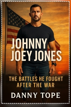 Johnny Joey Jones: The Battles He Fought After the War (Johnny Joey Book Series)