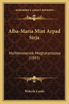 Paperback Alba-Maria Mint Arpad Sirja: Holfekvesenek Meghatarozasa (1885) [Hungarian] Book